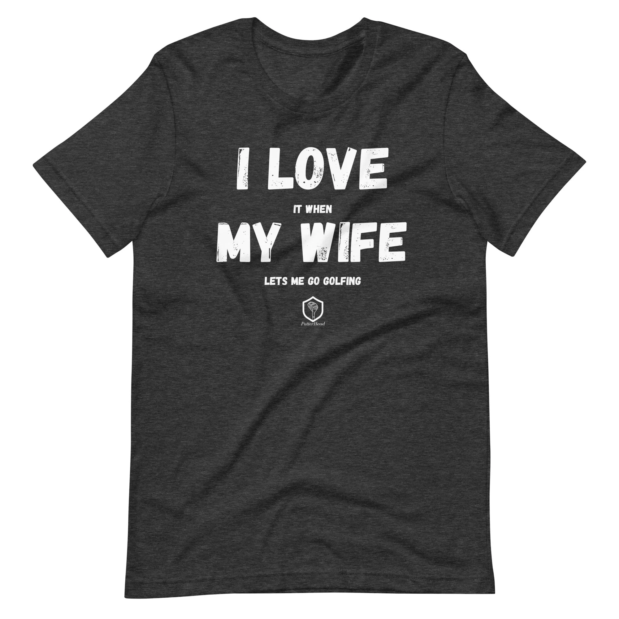 I love it when my wife lets me go golfing Unisex t-shirt