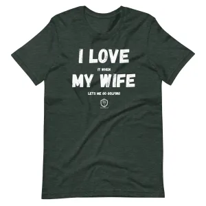 I love it when my wife lets me go golfing Unisex t-shirt